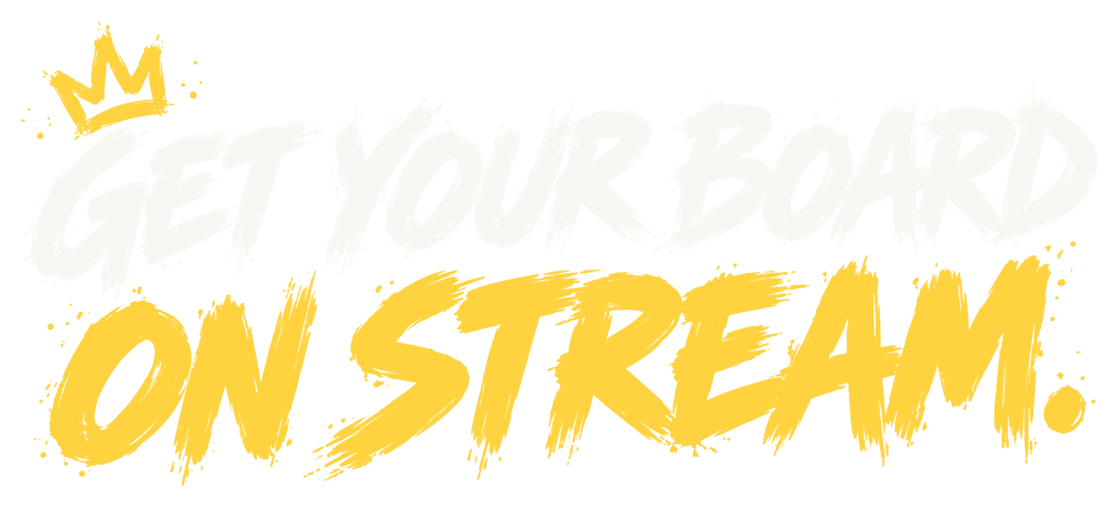 Get your board on stream.