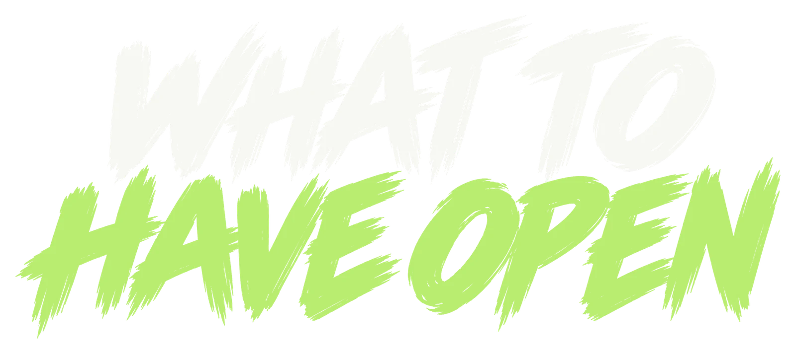 What to have open